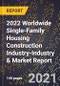 2022 Worldwide Single-Family Housing Construction Industry-Industry & Market Report - Product Image