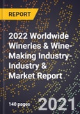 2022 Worldwide Wineries & Wine-Making Industry-Industry & Market Report- Product Image