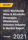 2022 Worldwide Wine & Alcoholic Beverages Wholesales Industry-Industry & Market Report- Product Image
