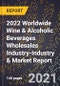 2022 Worldwide Wine & Alcoholic Beverages Wholesales Industry-Industry & Market Report - Product Thumbnail Image