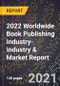 2022 Worldwide Book Publishing Industry-Industry & Market Report - Product Image