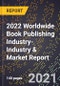 2022 Worldwide Book Publishing Industry-Industry & Market Report - Product Thumbnail Image