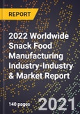 2022 Worldwide Snack Food Manufacturing Industry-Industry & Market Report- Product Image