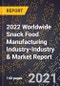 2022 Worldwide Snack Food Manufacturing Industry-Industry & Market Report - Product Image