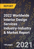 2022 Worldwide Interior Design Services Industry-Industry & Market Report- Product Image