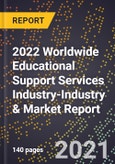 2022 Worldwide Educational Support Services Industry-Industry & Market Report- Product Image