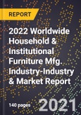 2022 Worldwide Household & Institutional Furniture Mfg. Industry-Industry & Market Report- Product Image