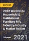2022 Worldwide Household & Institutional Furniture Mfg. Industry-Industry & Market Report - Product Image