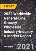 2022 Worldwide General-Line Grocery Wholesale Industry-Industry & Market Report- Product Image