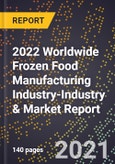 2022 Worldwide Frozen Food Manufacturing Industry-Industry & Market Report- Product Image