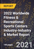2022 Worldwide Fitness & Recreational Sports Centers Industry-Industry & Market Report- Product Image