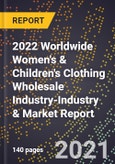 2022 Worldwide Women's & Children's Clothing Wholesale Industry-Industry & Market Report- Product Image