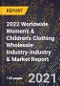2022 Worldwide Women's & Children's Clothing Wholesale Industry-Industry & Market Report - Product Image