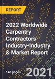 2022 Worldwide Carpentry Contractors Industry-Industry & Market Report- Product Image