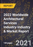 2022 Worldwide Architectural Services Industry-Industry & Market Report- Product Image