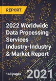 2022 Worldwide Data Processing Services Industry-Industry & Market Report- Product Image