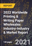 2022 Worldwide Printing & Writing Paper Wholesales Industry-Industry & Market Report- Product Image