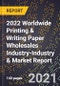 2022 Worldwide Printing & Writing Paper Wholesales Industry-Industry & Market Report - Product Thumbnail Image