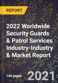 2022 Worldwide Security Guards & Patrol Services Industry-Industry & Market Report- Product Image