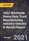 2022 Worldwide Heavy Duty Truck Manufacturing Industry-Industry & Market Report- Product Image