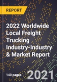 2022 Worldwide Local Freight Trucking Industry-Industry & Market Report- Product Image