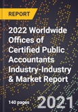 2022 Worldwide Offices of Certified Public Accountants Industry-Industry & Market Report- Product Image
