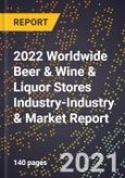 2022 Worldwide Beer & Wine & Liquor Stores Industry-Industry & Market Report- Product Image