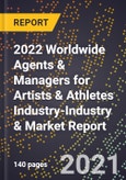 2022 Worldwide Agents & Managers for Artists & Athletes Industry-Industry & Market Report- Product Image