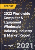 2022 Worldwide Computer & Equipment Wholesale Industry-Industry & Market Report- Product Image
