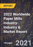 2022 Worldwide Paper Mills Industry-Industry & Market Report- Product Image