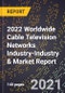2022 Worldwide Cable Television Networks Industry-Industry & Market Report - Product Thumbnail Image