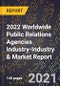 2022 Worldwide Public Relations Agencies Industry-Industry & Market Report - Product Image