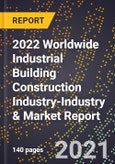 2022 Worldwide Industrial Building Construction Industry-Industry & Market Report- Product Image