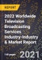 2022 Worldwide Television Broadcasting Services Industry-Industry & Market Report - Product Thumbnail Image