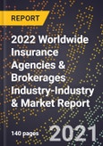 2022 Worldwide Insurance Agencies & Brokerages Industry-Industry & Market Report- Product Image