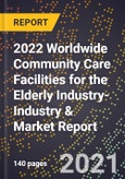 2022 Worldwide Community Care Facilities for the Elderly Industry-Industry & Market Report- Product Image