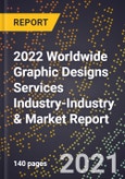 2022 Worldwide Graphic Designs Services Industry-Industry & Market Report- Product Image