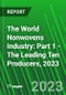 The World Nonwovens Industry: Part 1 - The Leading Ten Producers, 2023 - Product Image