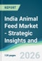 India Animal Feed Market - Strategic Insights and Forecasts (2026-2031) - Product Thumbnail Image