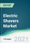 Electric Shavers Market - Forecasts from 2021 to 2026 - Product Image