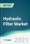 Hydraulic Filter Market - Forecasts from 2021 to 2026 - Product Image