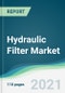 Hydraulic Filter Market - Forecasts from 2021 to 2026 - Product Thumbnail Image