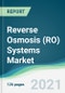 Reverse Osmosis (RO) Systems Market - Forecasts from 2021 to 2026 - Product Thumbnail Image