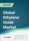 Global Ethylene Oxide Market - Forecasts from 2021 to 2026 - Product Image