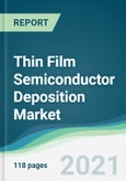 Thin Film Semiconductor Deposition Market - Forecasts from 2021 to 2026- Product Image