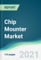 Chip Mounter Market - Forecasts from 2021 to 2026 - Product Thumbnail Image