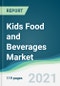 Kids Food and Beverages Market - Forecasts from 2021 to 2026 - Product Image