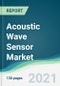 Acoustic Wave Sensor Market - Forecasts from 2021 to 2026 - Product Image