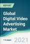 Global Digital Video Advertising Market - Forecasts from 2021 to 2026 - Product Thumbnail Image