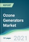 Ozone Generators Market - Forecasts from 2021 to 2026 - Product Thumbnail Image